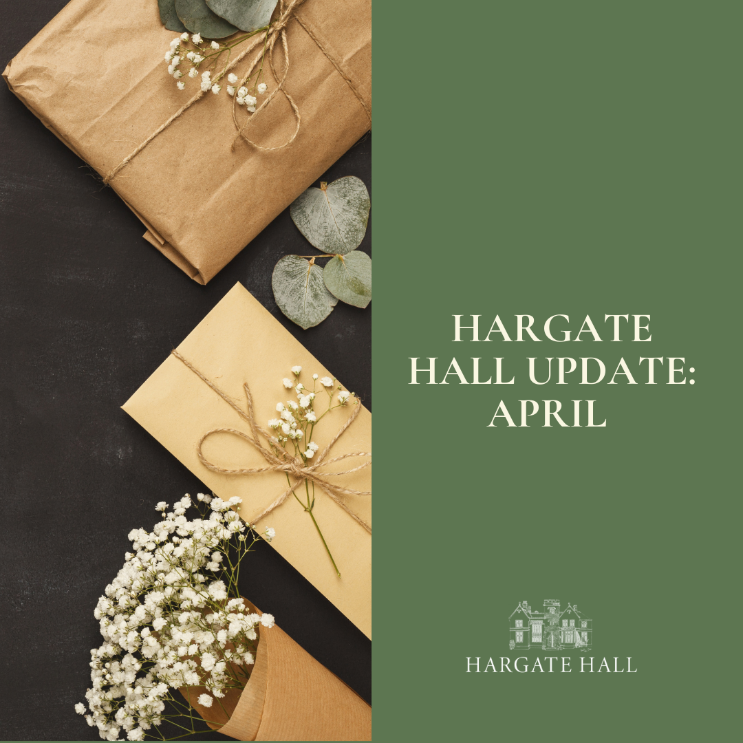 Hargate Hall April Update