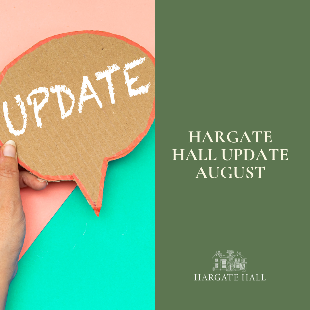 Hargate Hall Update August